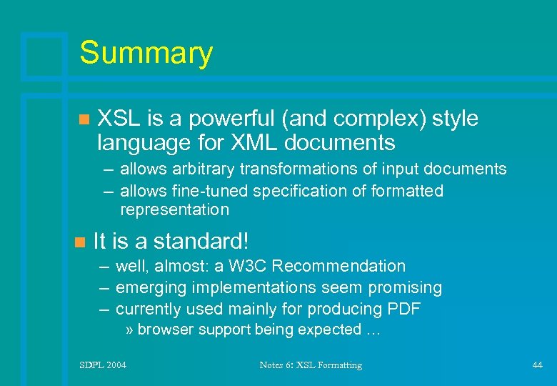 Summary n XSL is a powerful (and complex) style language for XML documents –