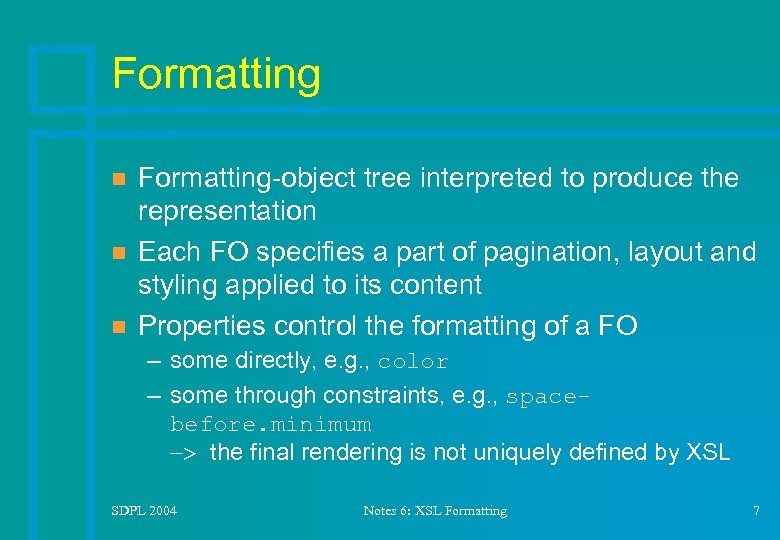 Formatting n n n Formatting-object tree interpreted to produce the representation Each FO specifies