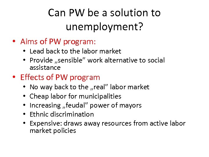 Can PW be a solution to unemployment? • Aims of PW program: • Lead