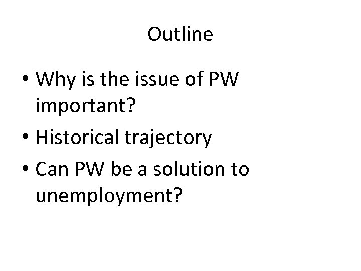 Outline • Why is the issue of PW important? • Historical trajectory • Can