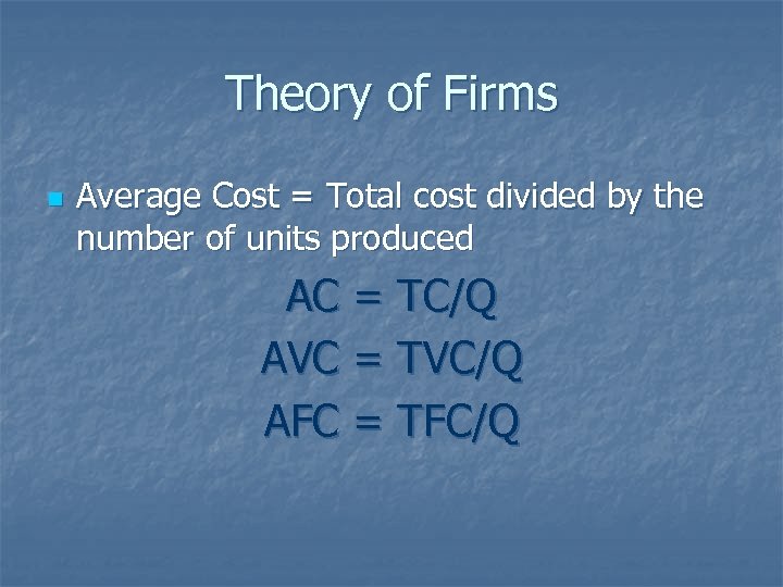 Theory of Firms n Average Cost = Total cost divided by the number of
