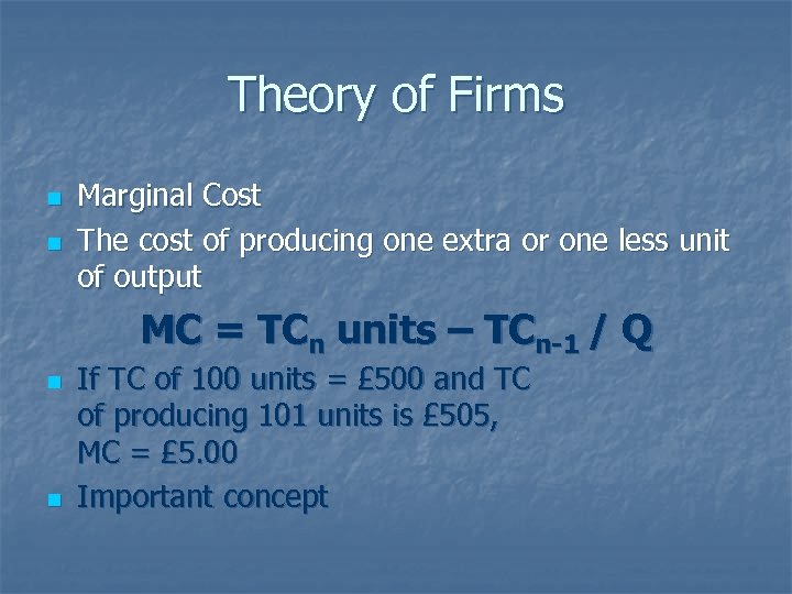 Theory of Firms n n Marginal Cost The cost of producing one extra or