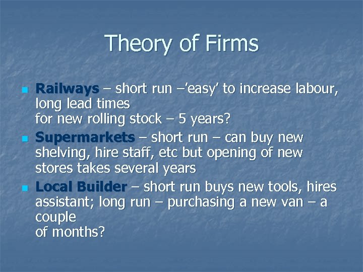 Theory of Firms n n n Railways – short run –’easy’ to increase labour,
