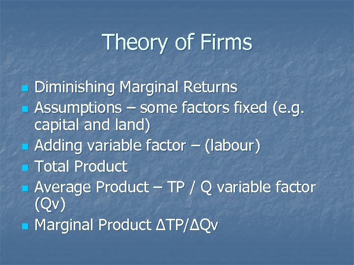 Theory of Firms n n n Diminishing Marginal Returns Assumptions – some factors fixed