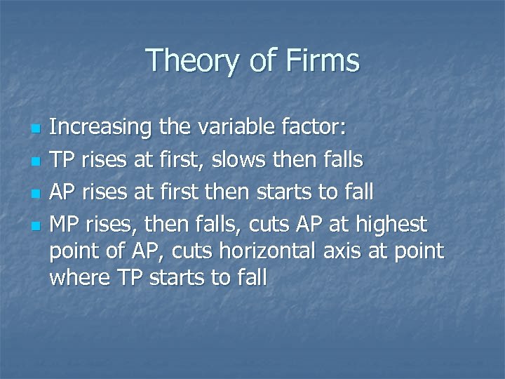 Theory of Firms n n Increasing the variable factor: TP rises at first, slows