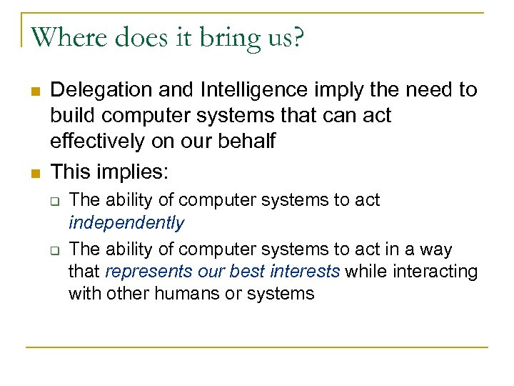 Where does it bring us? n n Delegation and Intelligence imply the need to