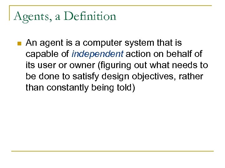 Agents, a Definition n An agent is a computer system that is capable of