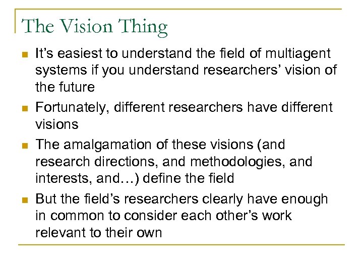 The Vision Thing n n It’s easiest to understand the field of multiagent systems