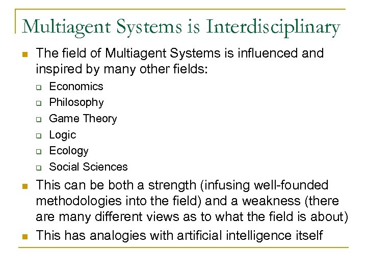 Multiagent Systems is Interdisciplinary n The field of Multiagent Systems is influenced and inspired