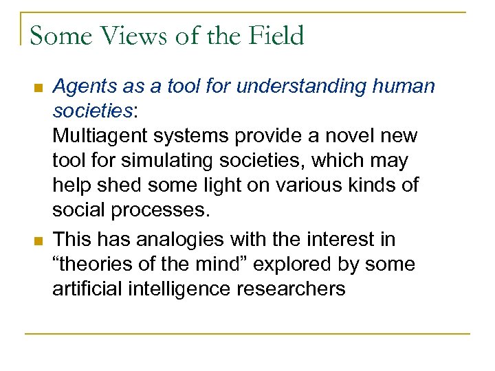 Some Views of the Field n n Agents as a tool for understanding human