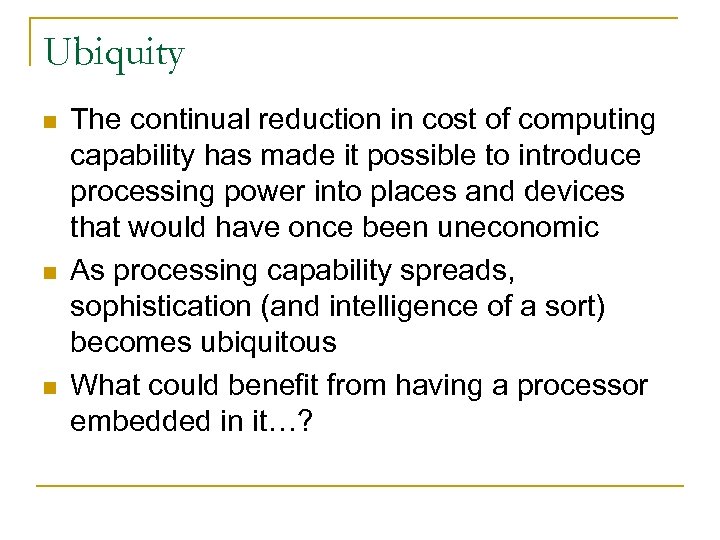 Ubiquity n n n The continual reduction in cost of computing capability has made