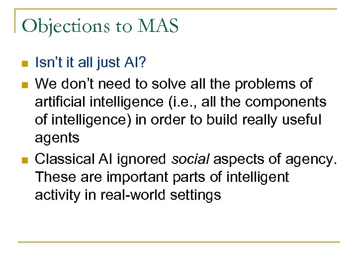 Objections to MAS n n n Isn’t it all just AI? We don’t need