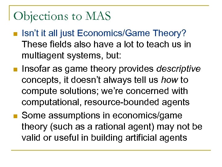 Objections to MAS n n n Isn’t it all just Economics/Game Theory? These fields