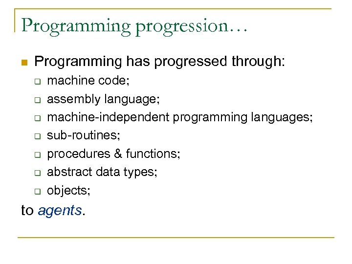 Programming progression… n Programming has progressed through: q q q q machine code; assembly