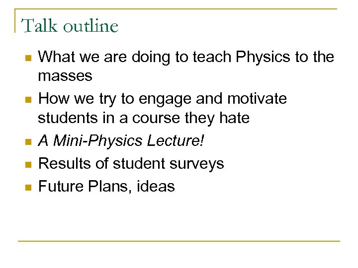 Talk outline n n n What we are doing to teach Physics to the