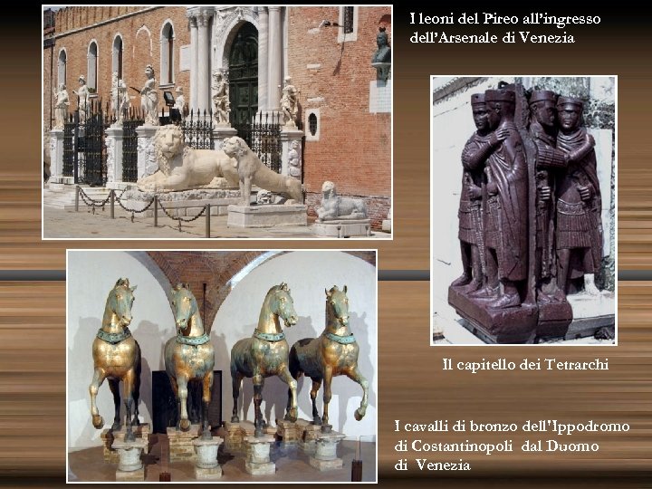 I leoni del Pireo all’ingresso dell’Arsenale di Venezia Il capitello dei Tetrarchi I cavalli