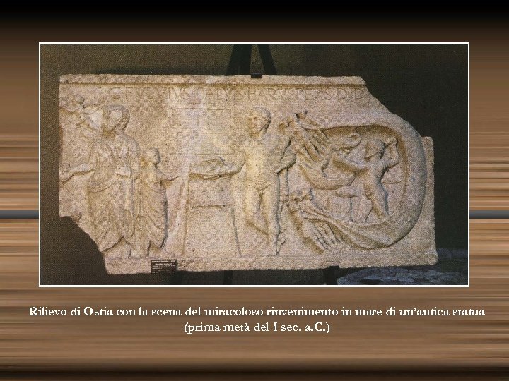 Rilievo di Ostia con la scena del miracoloso rinvenimento in mare di un’antica statua