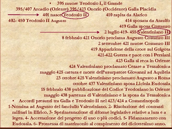  • 395 muore Teodosio I, il Grande 395/407 Arcadio (Oriente) 395/423 Onorio (Occidente)