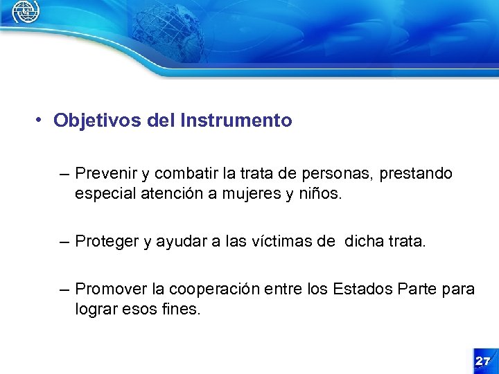  • Objetivos del Instrumento – Prevenir y combatir la trata de personas, prestando