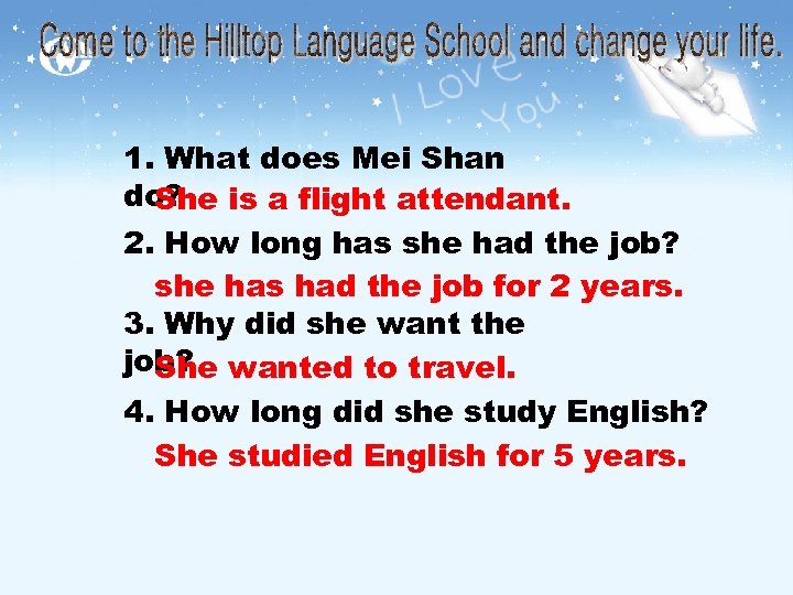 1. What does Mei Shan do? is a flight attendant. She 2. How long