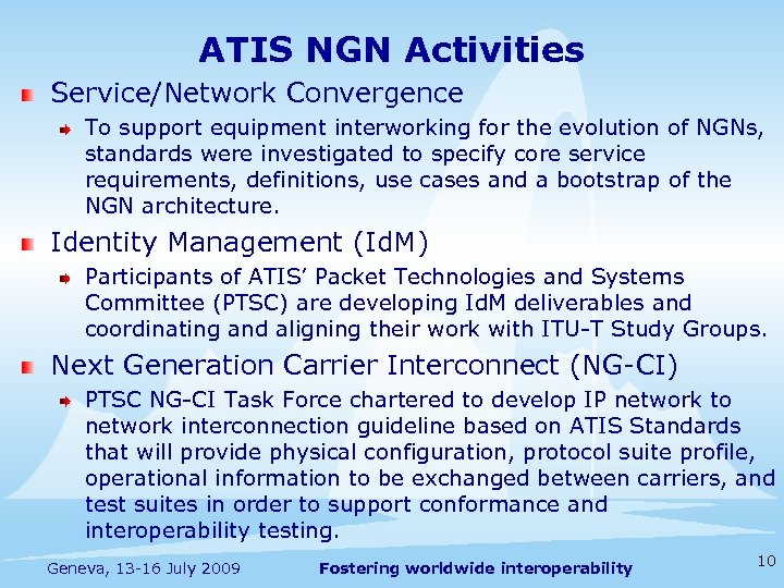 ATIS NGN Activities Service/Network Convergence To support equipment interworking for the evolution of NGNs,