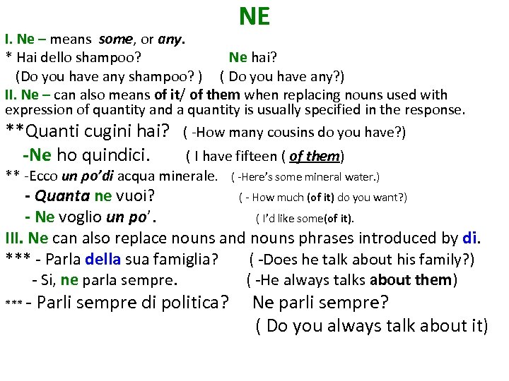 NE I. Ne – means some, or any. * Hai dello shampoo? Ne hai?