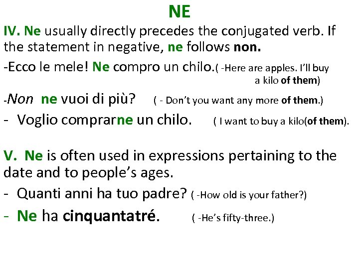 NE IV. Ne usually directly precedes the conjugated verb. If the statement in negative,