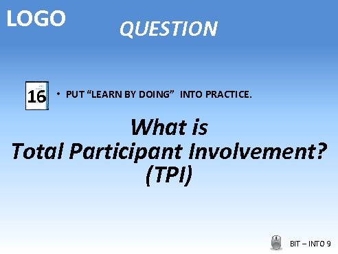 LOGO 16 QUESTION • PUT “LEARN BY DOING” INTO PRACTICE. What is Total Participant