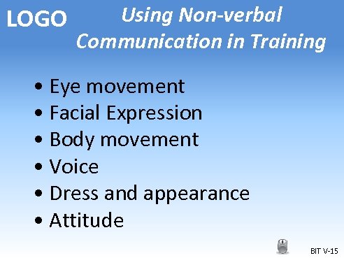 LOGO Using Non-verbal Communication in Training • Eye movement • Facial Expression • Body