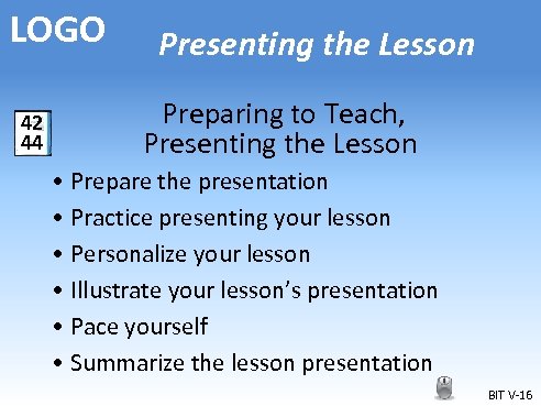 LOGO 42 44 Presenting the Lesson Preparing to Teach, Presenting the Lesson • Prepare