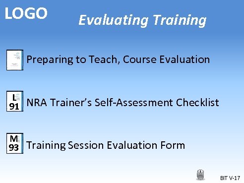 LOGO Evaluating Training Preparing to Teach, Course Evaluation L 91 NRA Trainer’s Self-Assessment Checklist