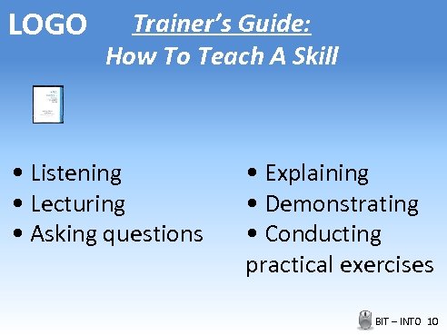 LOGO Trainer’s Guide: How To Teach A Skill • Listening • Lecturing • Asking