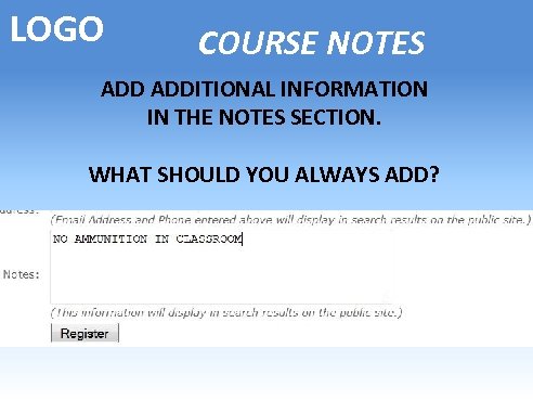 LOGO COURSE NOTES ADDITIONAL INFORMATION IN THE NOTES SECTION. WHAT SHOULD YOU ALWAYS ADD?