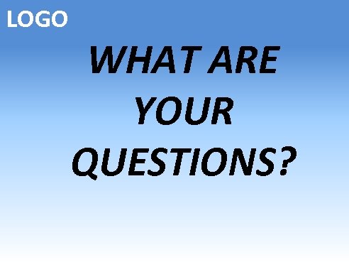 LOGO WHAT ARE YOUR QUESTIONS? 