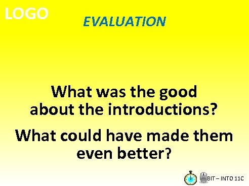 LOGO EVALUATION What was the good about the introductions? What could have made them