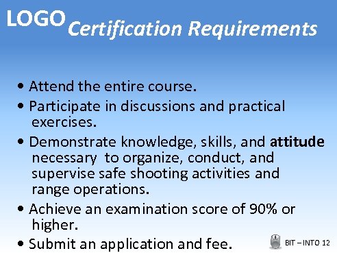 LOGO Certification Requirements • Attend the entire course. • Participate in discussions and practical
