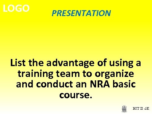 LOGO PRESENTATION List the advantage of using a training team to organize and conduct