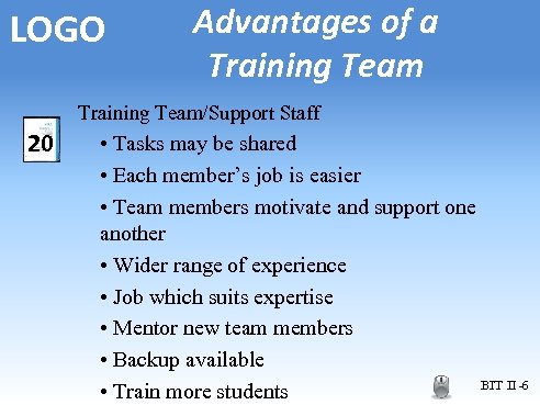 LOGO Advantages of a Training Team/Support Staff 20 • Tasks may be shared •