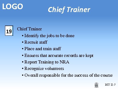 LOGO 19 Chief Trainer • Identify the jobs to be done • Recruit staff
