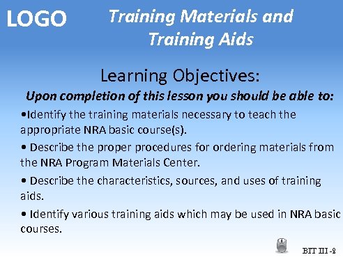 LOGO Training Materials and Training Aids Learning Objectives: Upon completion of this lesson you