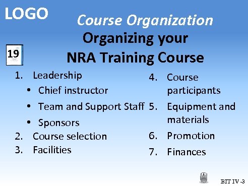 LOGO 19 Course Organization Organizing your NRA Training Course 1. Leadership • Chief instructor