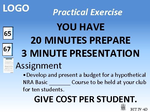 LOGO 65 67 Practical Exercise YOU HAVE 20 MINUTES PREPARE 3 MINUTE PRESENTATION Assignment