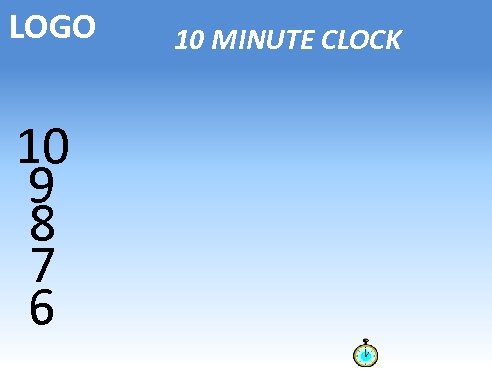 LOGO 10 9 8 7 6 10 MINUTE CLOCK 