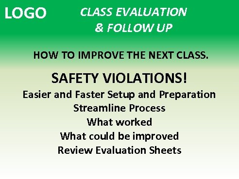 LOGO CLASS EVALUATION & FOLLOW UP HOW TO IMPROVE THE NEXT CLASS. SAFETY VIOLATIONS!