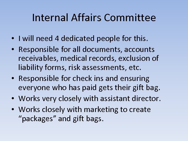 Internal Affairs Committee • I will need 4 dedicated people for this. • Responsible