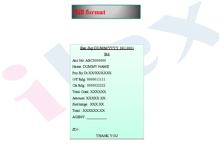 Bill format Elec Sup DD/MM/YYYY NO. 0001 Bill Acc No: ABC 0000000 Name: DUMMY