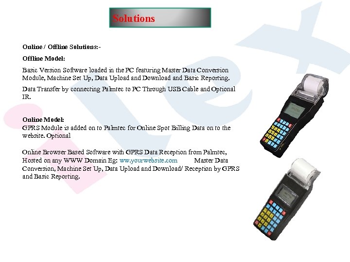 Solutions Online / Offline Solutions: Offline Model: Basic Version Software loaded in the PC