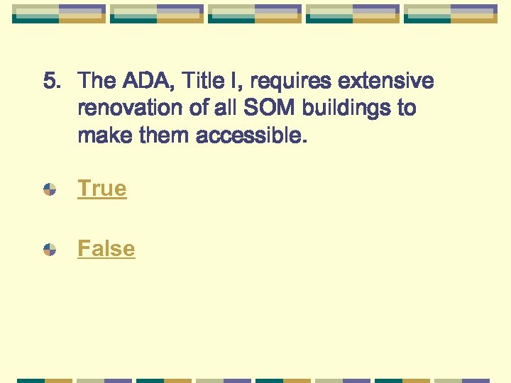 5. The ADA, Title I, requires extensive renovation of all SOM buildings to make