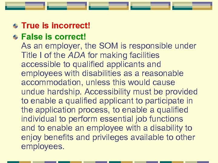 True is incorrect! False is correct! As an employer, the SOM is responsible under