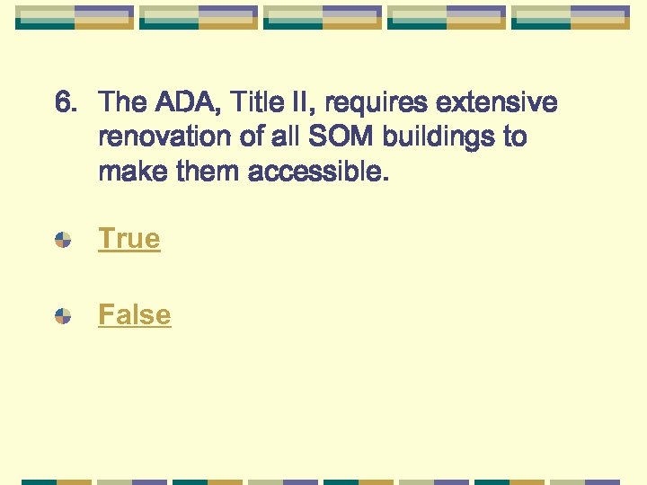 6. The ADA, Title II, requires extensive renovation of all SOM buildings to make